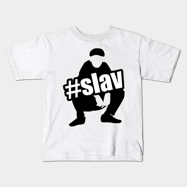 slav squat  #slav Kids T-Shirt by Slavstuff